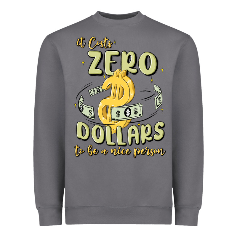 It Costs Zero Dollars To Be A Nice Person Heavyweight Sweatshirt by MaliasSmallBusiness | Teevron