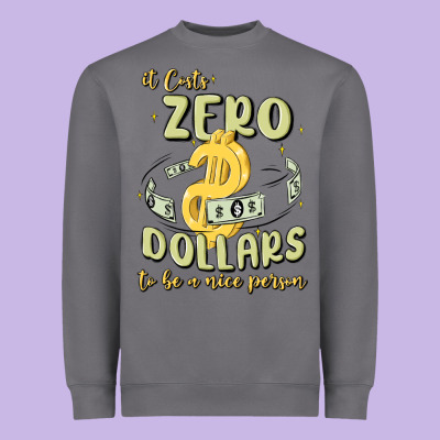 It Costs Zero Dollars To Be A Nice Person Heavyweight Sweatshirt Designed By Maliassmallbusiness