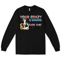 Black your crazy is showing you might want to tuck that Long Sleeve Tee - MaliasSmallBusiness