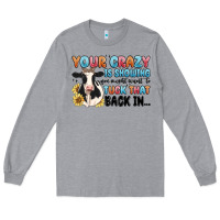 Heather Grey your crazy is showing you might want to tuck that Long Sleeve Tee - MaliasSmallBusiness