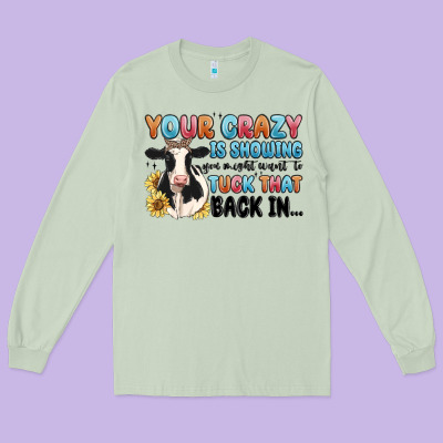 Your Crazy Is Showing You Might Want To Tuck That Long Sleeve Tee Designed By Maliassmallbusiness