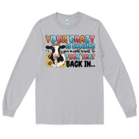 Moon Dust your crazy is showing you might want to tuck that Long Sleeve Tee - MaliasSmallBusiness