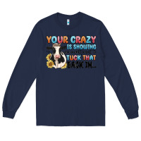 Navy your crazy is showing you might want to tuck that Long Sleeve Tee - MaliasSmallBusiness