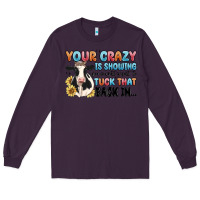 Plum your crazy is showing you might want to tuck that Long Sleeve Tee - MaliasSmallBusiness
