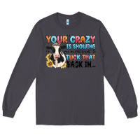 Smoke your crazy is showing you might want to tuck that Long Sleeve Tee - MaliasSmallBusiness