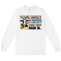 White your crazy is showing you might want to tuck that Long Sleeve Tee - MaliasSmallBusiness