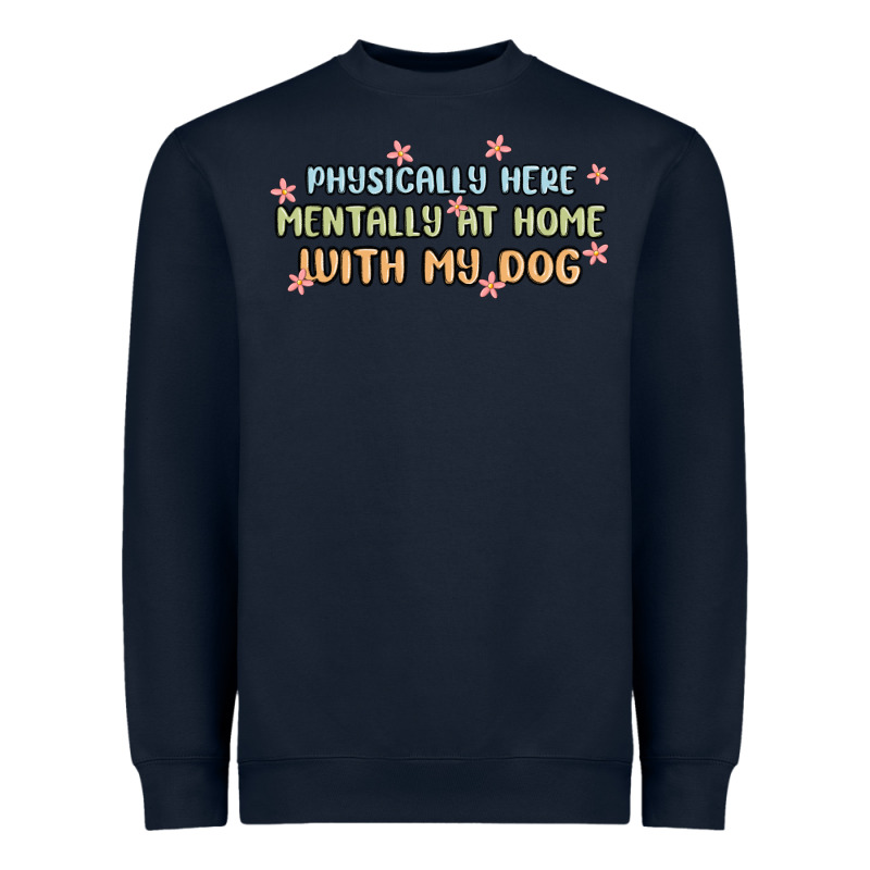 Physically Here Mentally At Home With My Dog Heavyweight Sweatshirt by MaliasSmallBusiness | Teevron