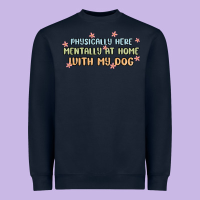 Physically Here Mentally At Home With My Dog Heavyweight Sweatshirt Designed By Maliassmallbusiness