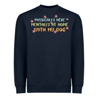 Navy physically here mentally at home with my dog Heavyweight Sweatshirt - MaliasSmallBusiness