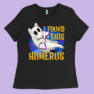I Found This Humerus Ladies Tee Designed By Texasbilliewilder