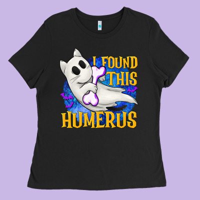 I Found This Humerus Ladies Tee Designed By Texasbilliewilder
