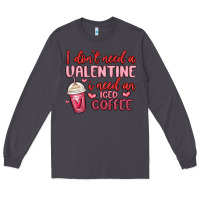 Smoke i don t need a valentine i need an iced coffee Long Sleeve Tee - MaliasSmallBusiness