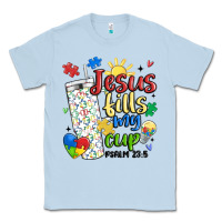Dusty Blue autism jesus fills my cup Classic Tee - MaliasSmallBusiness