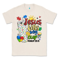 Natural autism jesus fills my cup Classic Tee - MaliasSmallBusiness