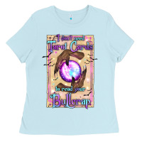 Baby Blue I Don't Need Tarot Cards To Read Your Bullcrap Ladies Tee - texasbilliewilder