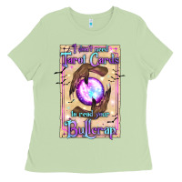 Matcha I Don't Need Tarot Cards To Read Your Bullcrap Ladies Tee - texasbilliewilder
