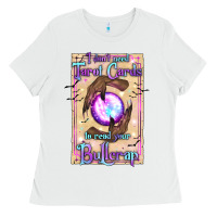 White I Don't Need Tarot Cards To Read Your Bullcrap Ladies Tee - texasbilliewilder