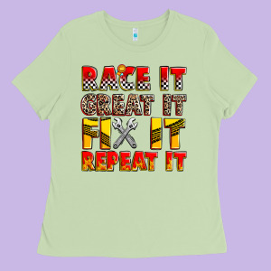 Race It Great It Fix It Repeat It Ladies Tee Designed By Zillion Design Studio