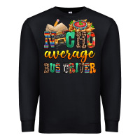 Black Nacho Average Bus Driver Premium Sweatshirt - texasbilliewilder