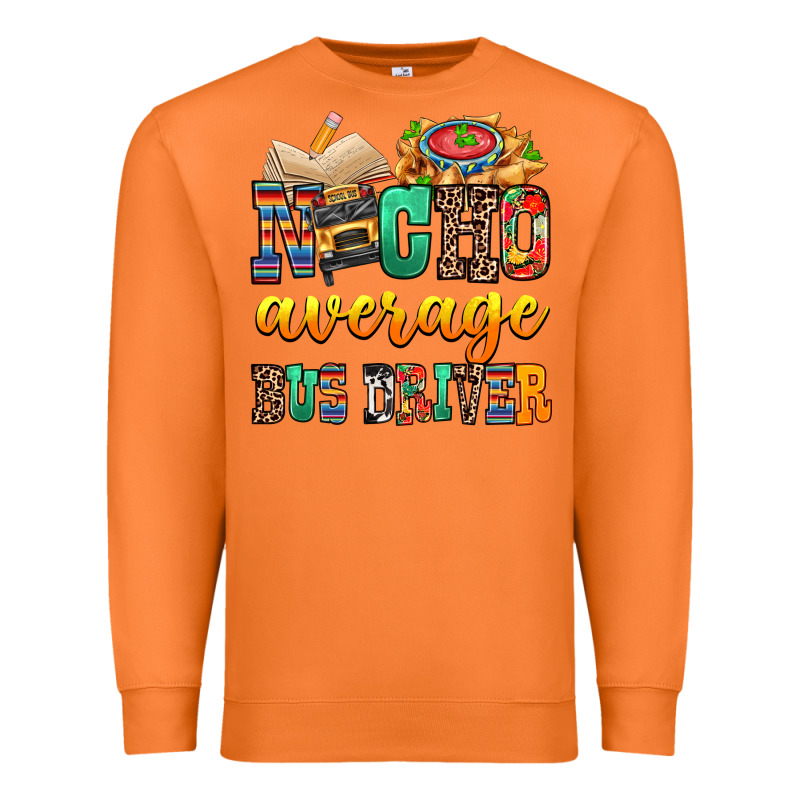 Nacho Average Bus Driver Premium Sweatshirt by texasbilliewilder | Teevron