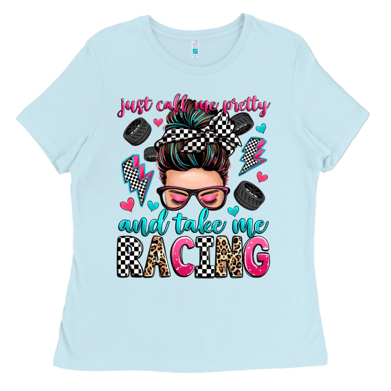 Just Call Me Pretty And Take Me Racing Ladies Tee by Zillion Design Studio | Teevron