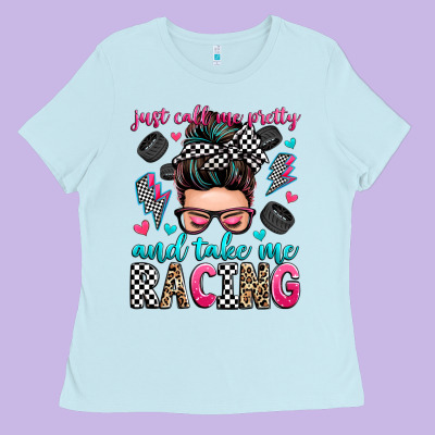 Just Call Me Pretty And Take Me Racing Ladies Tee Designed By Zillion Design Studio