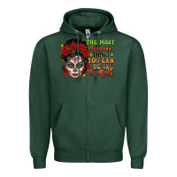 Sports Green the most chingona thing you can be is yourself sug Zipper Hoodie - LillyAllenDesigns