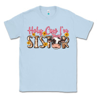 Dusty Blue holy cow i'm sister Classic Tee - MaliasSmallBusiness