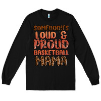 Black somebodys loud and proud basketball mama Long Sleeve Tee - MaliasSmallBusiness