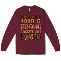 Burgundy somebodys loud and proud basketball mama Long Sleeve Tee - MaliasSmallBusiness