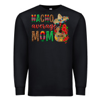Black Nacho Average Mom Premium Sweatshirt - texasbilliewilder