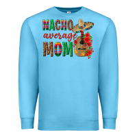 Ocean Blue Nacho Average Mom Premium Sweatshirt - texasbilliewilder
