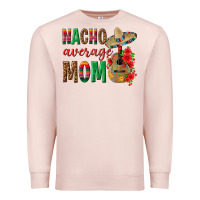 Pale Pink Nacho Average Mom Premium Sweatshirt - texasbilliewilder