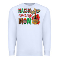 White Nacho Average Mom Premium Sweatshirt - texasbilliewilder