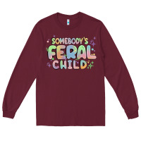 Burgundy somebody's feral child Long Sleeve Tee - MaliasSmallBusiness