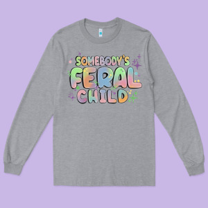 Somebody's Feral Child Long Sleeve Tee Designed By Maliassmallbusiness
