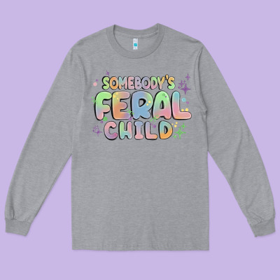 Somebody's Feral Child Long Sleeve Tee Designed By Maliassmallbusiness