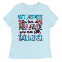 Baby Blue yet,despite the look on my face you are still talk Ladies Tee - Zillion Design Studio