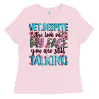 Bubblegum Pink yet,despite the look on my face you are still talk Ladies Tee - Zillion Design Studio