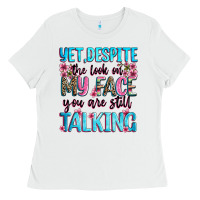 White yet,despite the look on my face you are still talk Ladies Tee - Zillion Design Studio