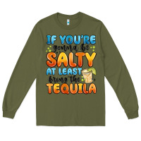 Army Green if you're gonna be salty at least bring the tequil Long Sleeve Tee - MaliasSmallBusiness