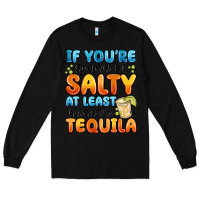 Black if you're gonna be salty at least bring the tequil Long Sleeve Tee - MaliasSmallBusiness