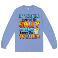 Colony Blue if you're gonna be salty at least bring the tequil Long Sleeve Tee - MaliasSmallBusiness