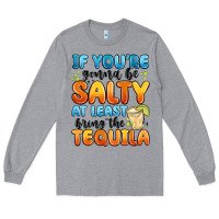 Heather Grey if you're gonna be salty at least bring the tequil Long Sleeve Tee - MaliasSmallBusiness