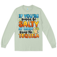 Matcha if you're gonna be salty at least bring the tequil Long Sleeve Tee - MaliasSmallBusiness