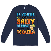 Navy if you're gonna be salty at least bring the tequil Long Sleeve Tee - MaliasSmallBusiness
