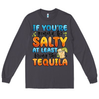 Smoke if you're gonna be salty at least bring the tequil Long Sleeve Tee - MaliasSmallBusiness