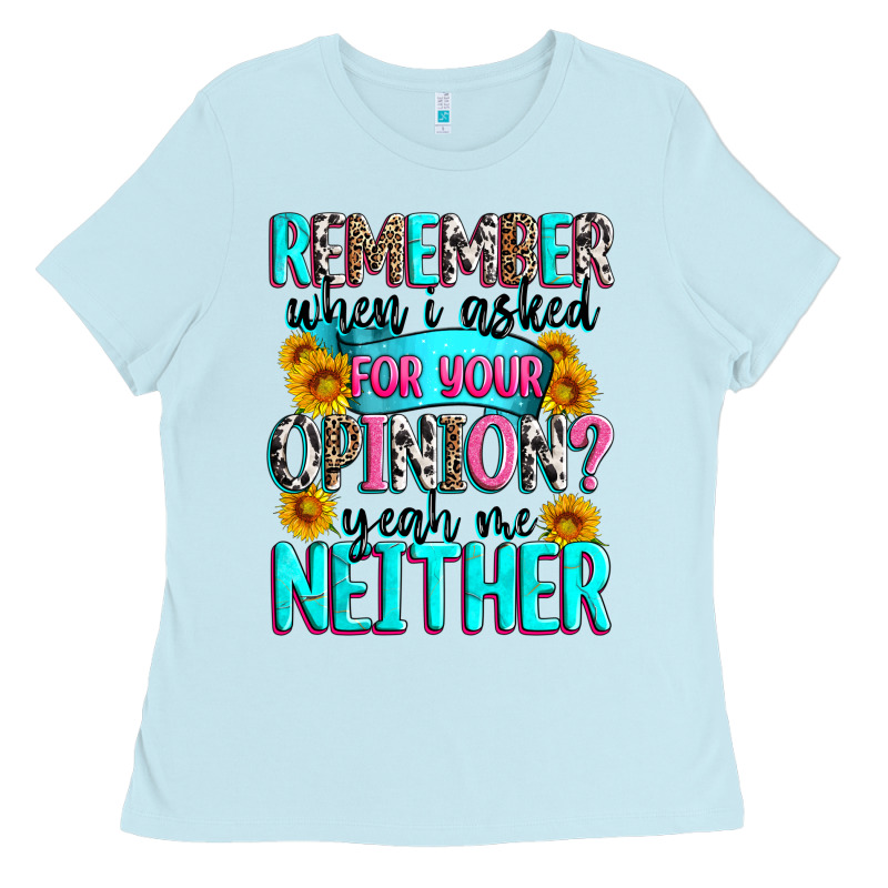 Remember When I Asked For Your Opinion Ladies Tee by Zillion Design Studio | Teevron