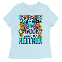 Baby Blue remember when i asked for your opinion Ladies Tee - Zillion Design Studio