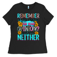 Black remember when i asked for your opinion Ladies Tee - Zillion Design Studio